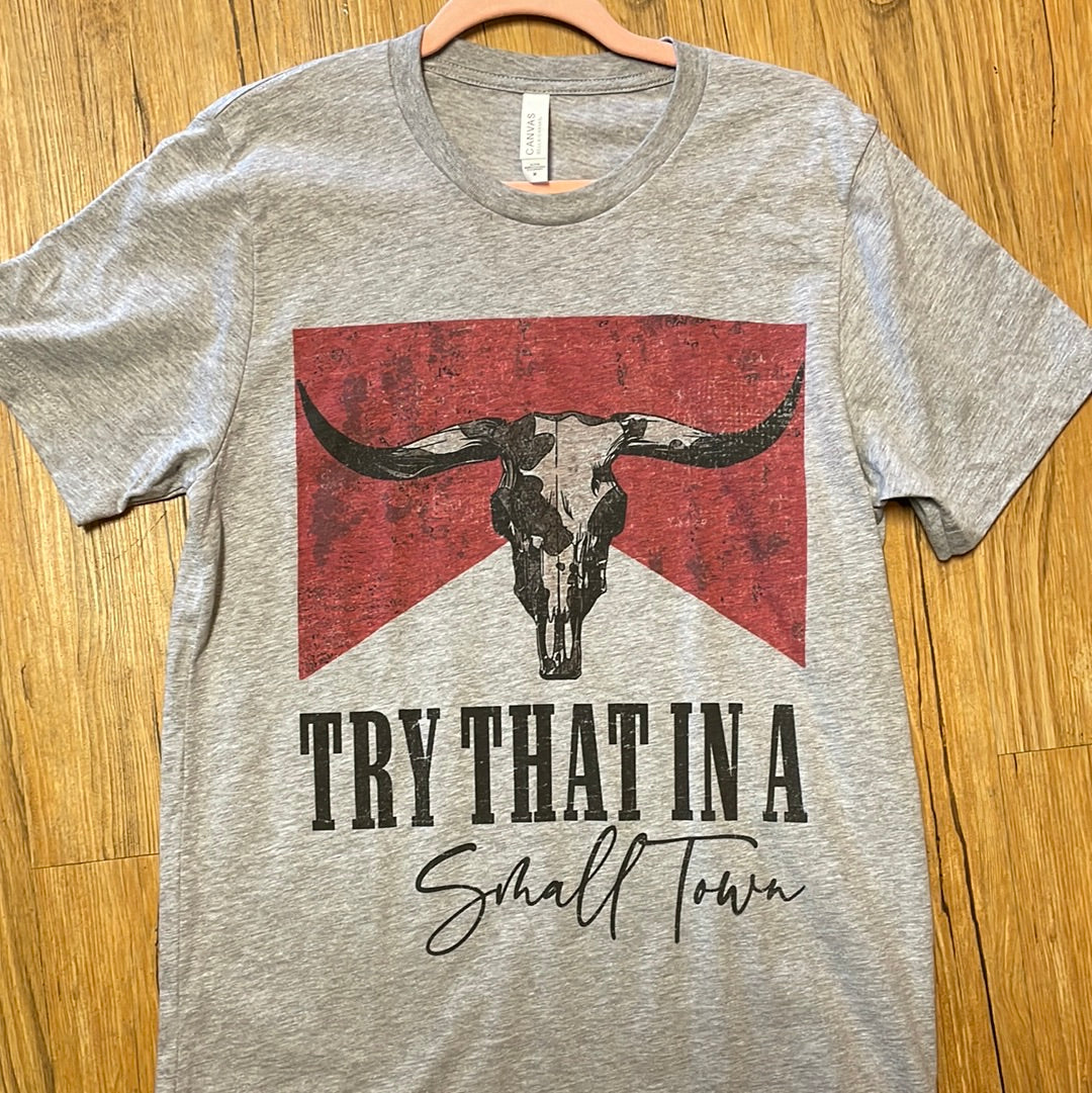 Try that in a small town Tee